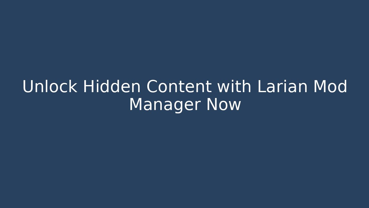 Unlock Hidden Content with Larian Mod Manager Now
