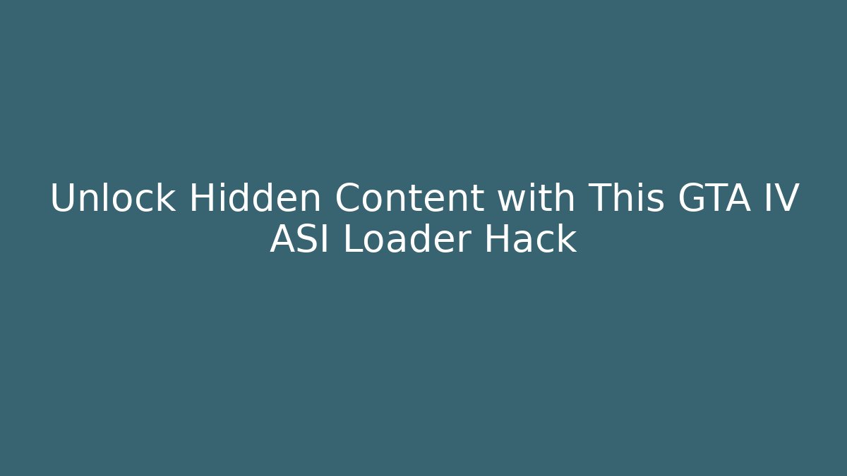 Unlock Hidden Content with This GTA IV ASI Loader Hack