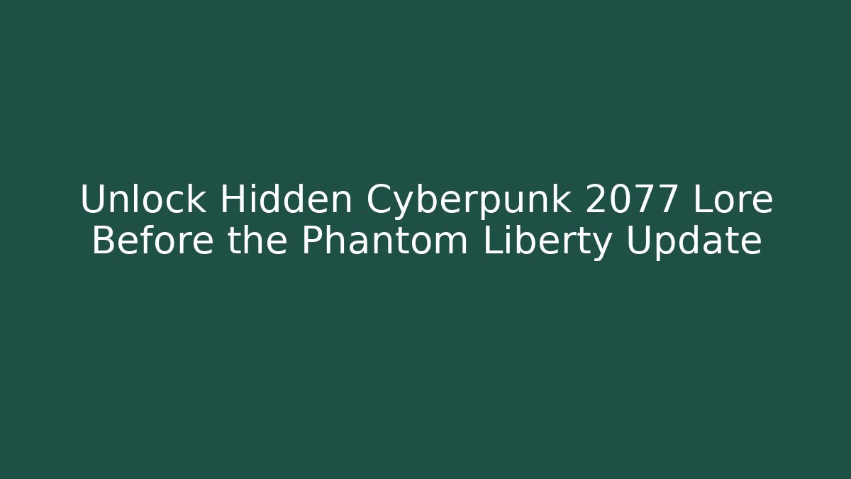 Unlock Hidden Cyberpunk 2077 Lore Before the Phantom Liberty Update