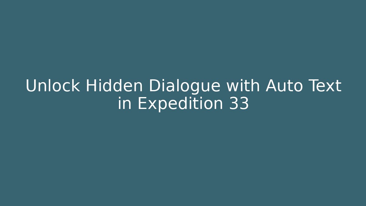 Unlock Hidden Dialogue with Auto Text in Expedition 33