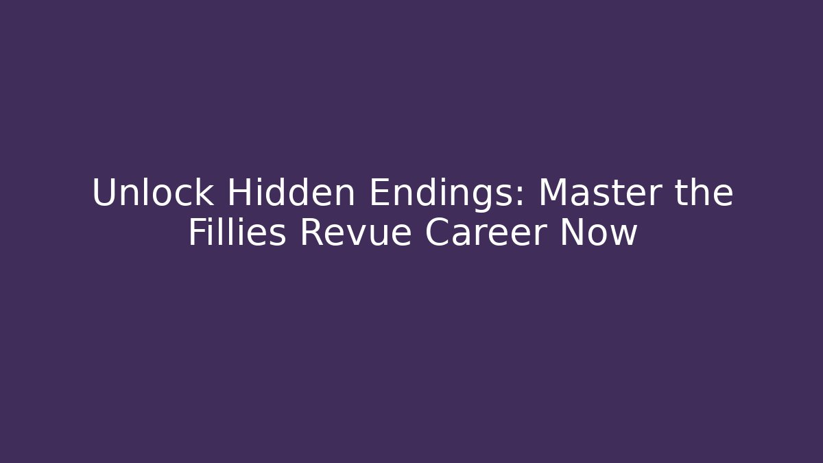 Unlock Hidden Endings: Master the Fillies Revue Career Now - Critter Realm