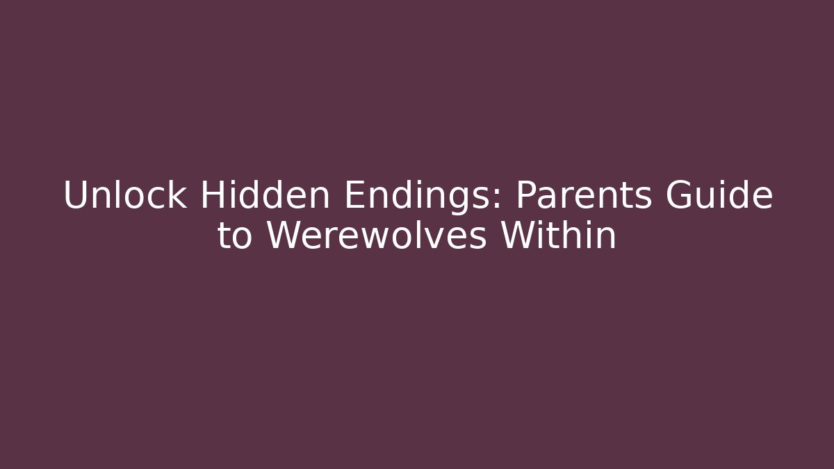 Unlock Hidden Endings: Parents Guide to Werewolves Within