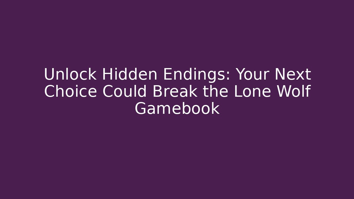 Unlock Hidden Endings: Your Next Choice Could Break the Lone Wolf Gamebook
