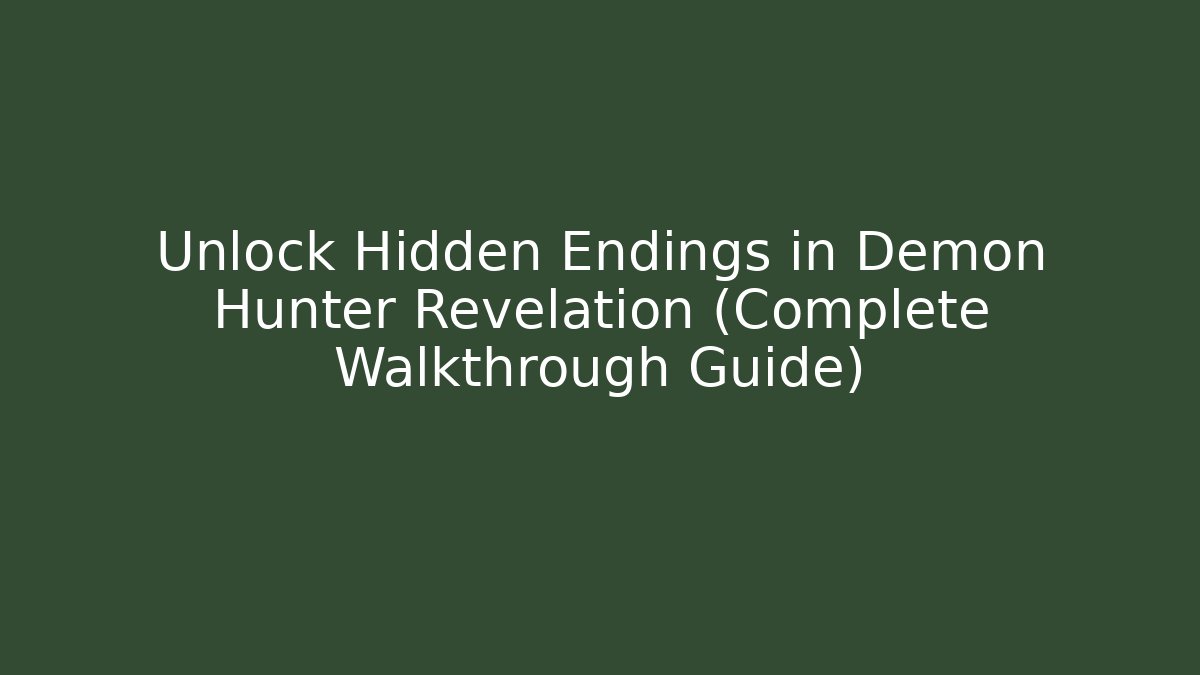 Unlock Hidden Endings in Demon Hunter Revelation (Complete Walkthrough Guide)