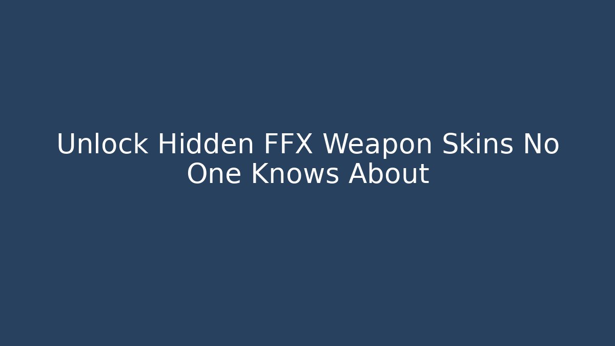 Unlock Hidden FFX Weapon Skins No One Knows About