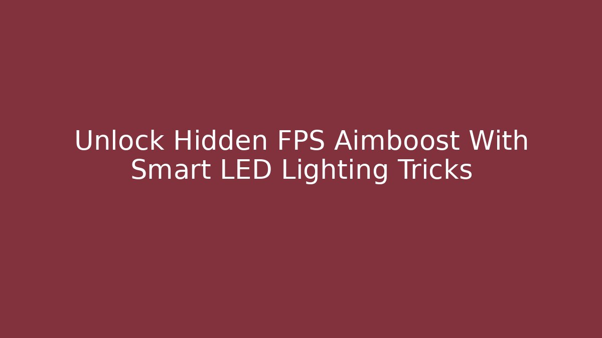 Unlock Hidden FPS Aimboost With Smart LED Lighting Tricks