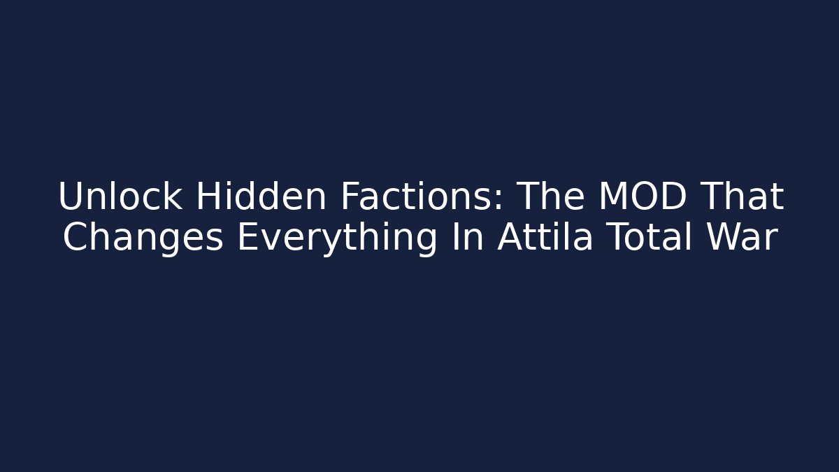 Unlock Hidden Factions: The MOD That Changes Everything In Attila Total War - Critter Realm