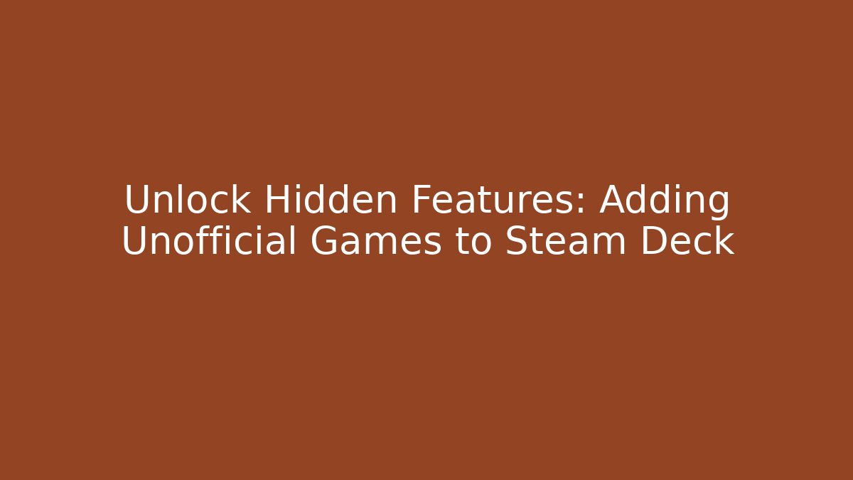 Unlock Hidden Features: Adding Unofficial Games to Steam Deck - Critter Realm