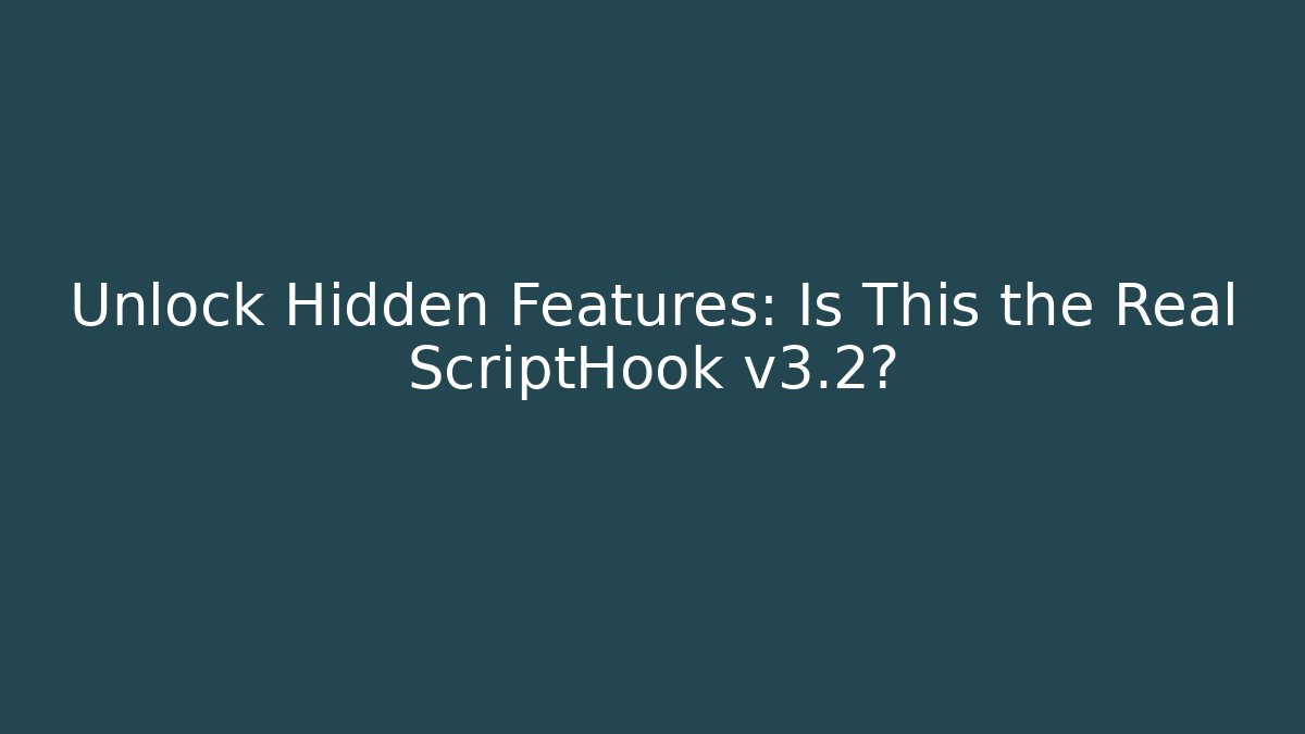 Unlock Hidden Features: Is This the Real ScriptHook v3.2? - Critter Realm