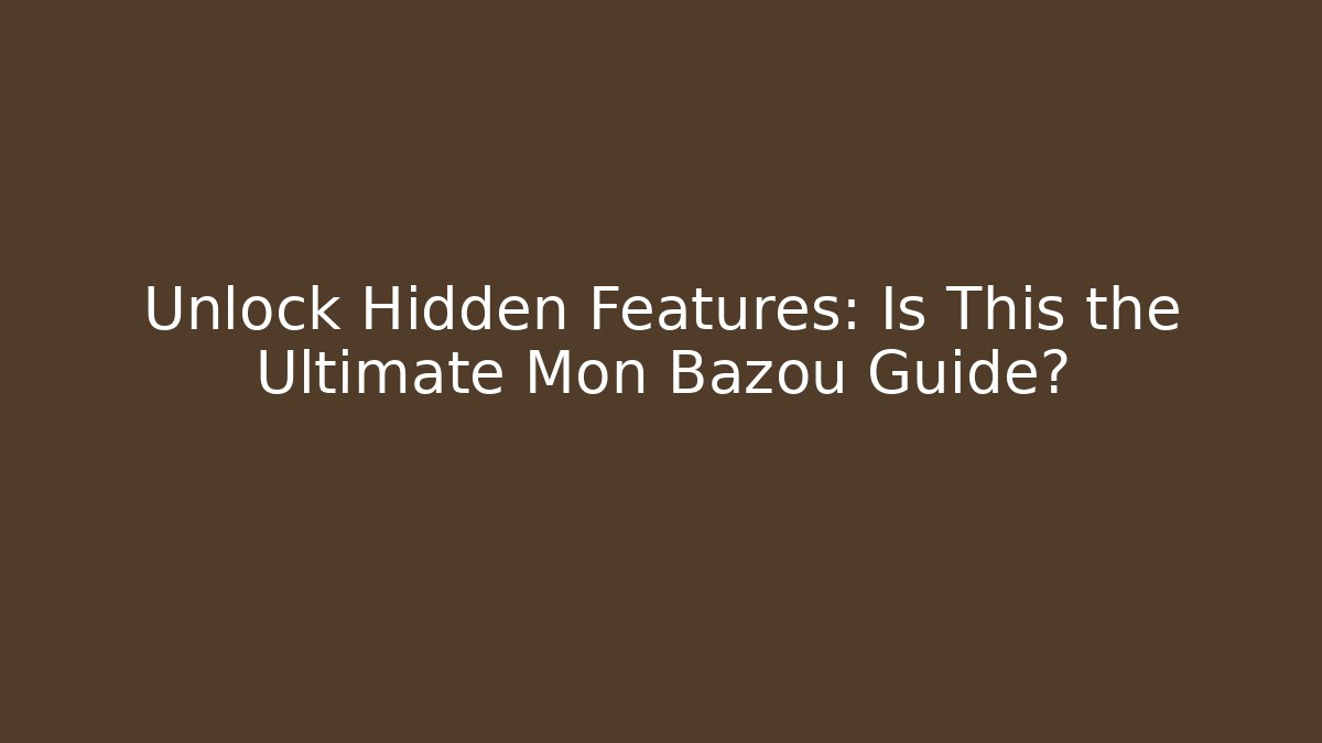 Unlock Hidden Features: Is This the Ultimate Mon Bazoû Guide?