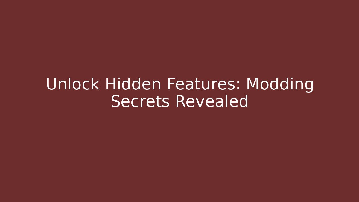 Unlock Hidden Features: Modding Secrets Revealed