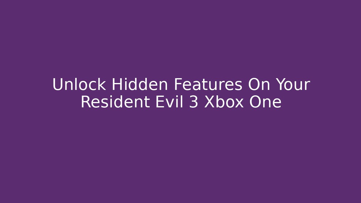 Unlock Hidden Features On Your Resident Evil 3 Xbox One