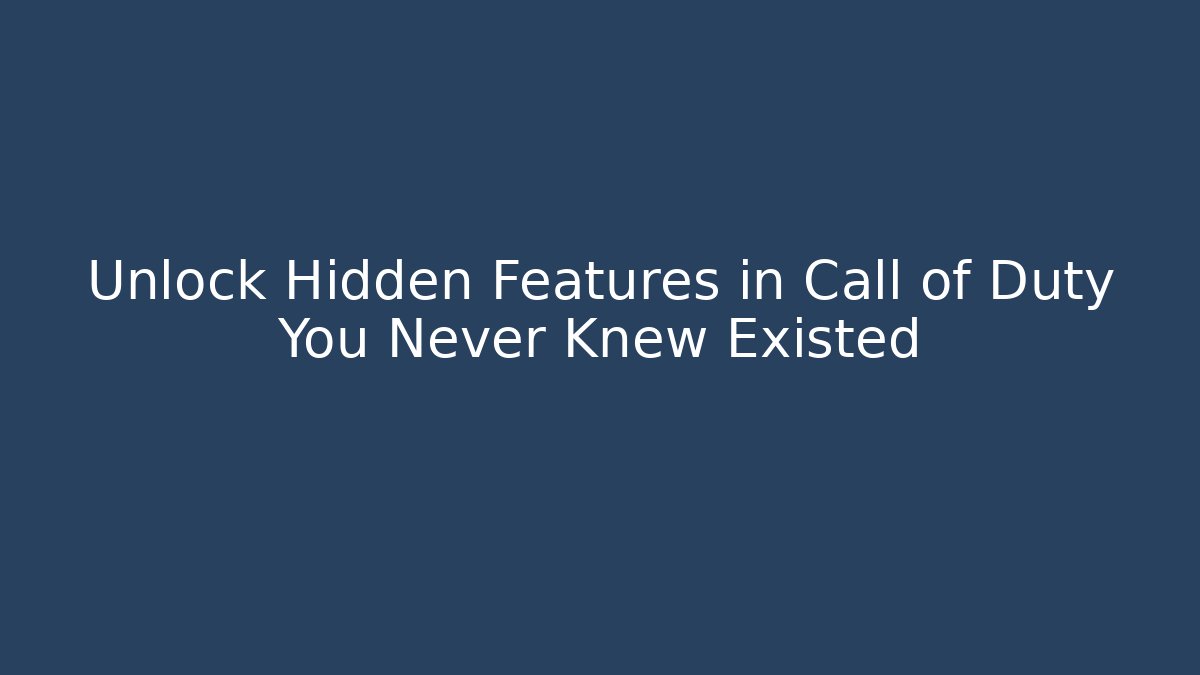 Unlock Hidden Features in Call of Duty You Never Knew Existed