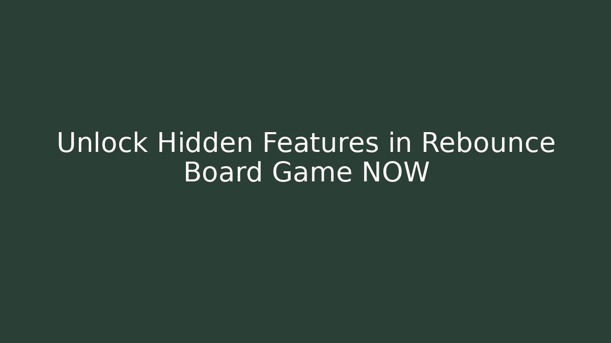Unlock Hidden Features in Rebounce Board Game NOW