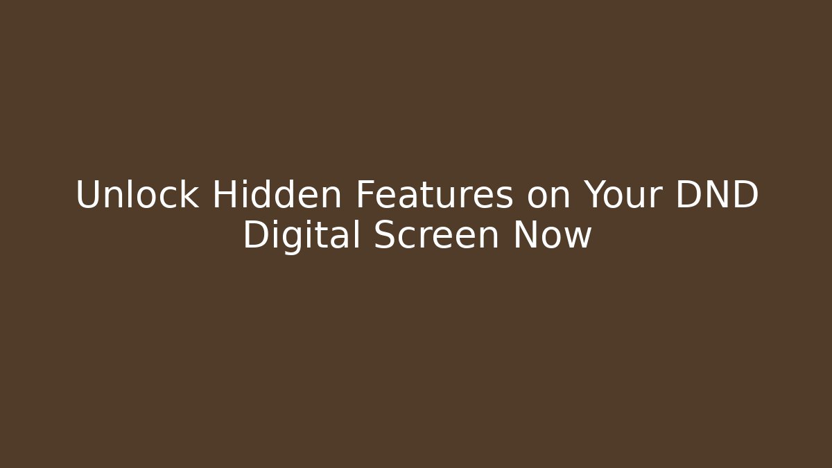 Unlock Hidden Features on Your DND Digital Screen Now