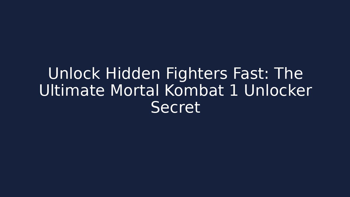 Unlock Hidden Fighters Fast: The Ultimate Mortal Kombat 1 Unlocker Secret