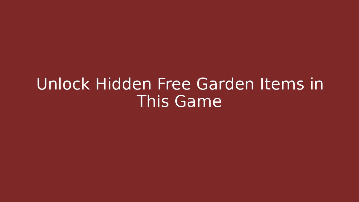 Unlock Hidden Free Garden Items in This Game