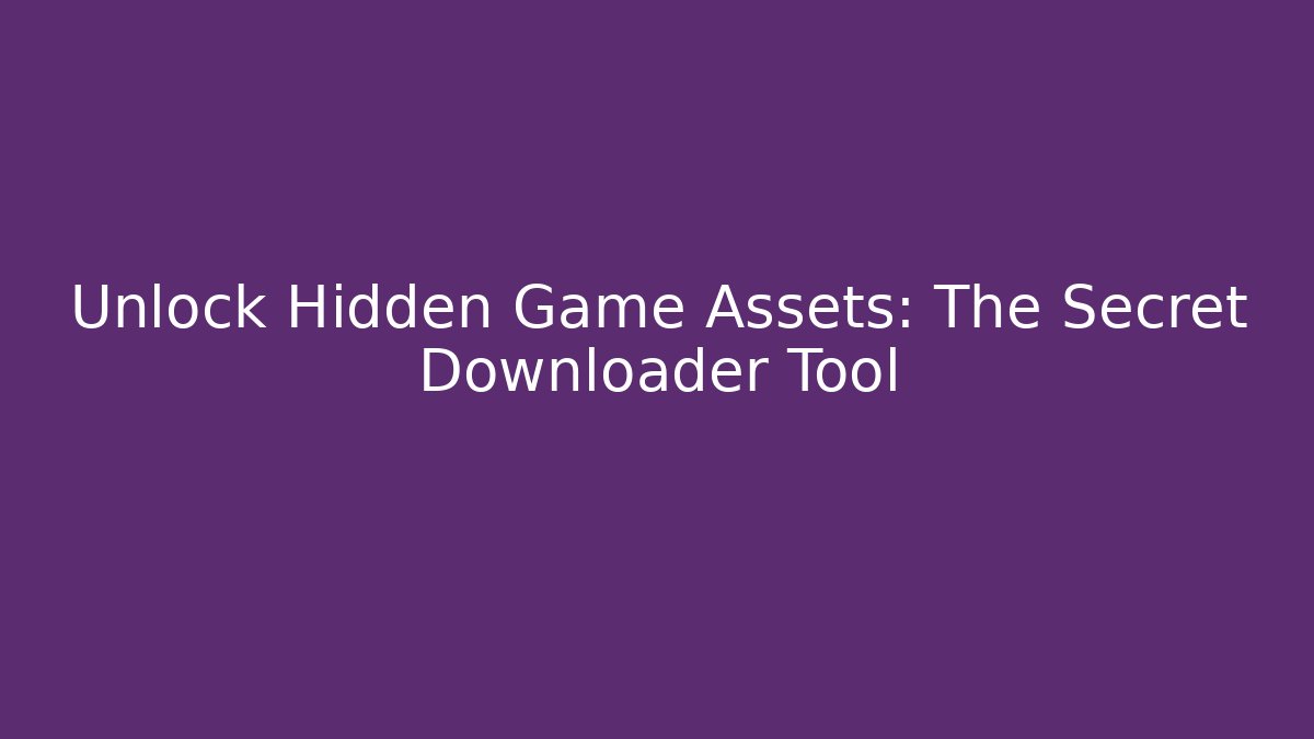 Unlock Hidden Game Assets: The Secret Downloader Tool
