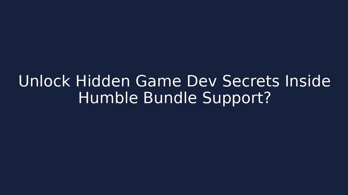 Unlock Hidden Game Dev Secrets Inside Humble Bundle Support?