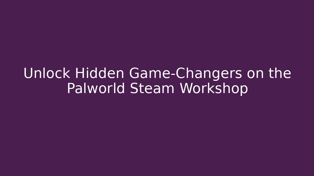 Unlock Hidden Game-Changers on the Palworld Steam Workshop - Critter Realm