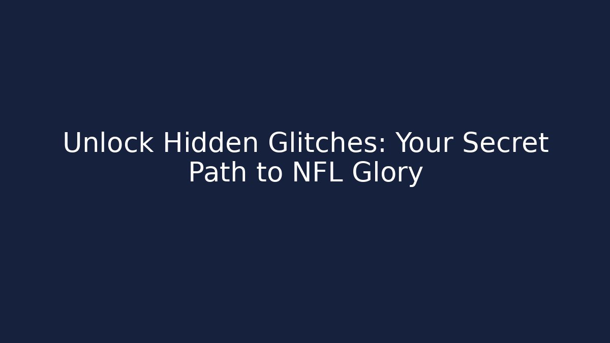 Unlock Hidden Glitches: Your Secret Path to NFL Glory