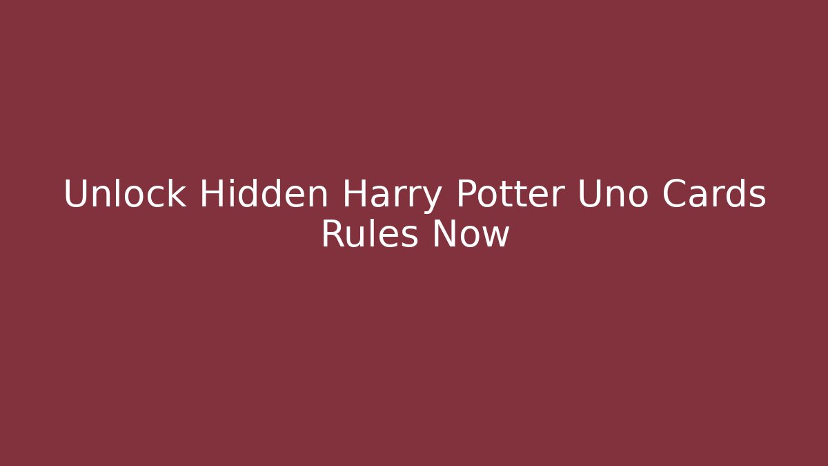 Unlock Hidden Harry Potter Uno Cards Rules Now - Critter Realm