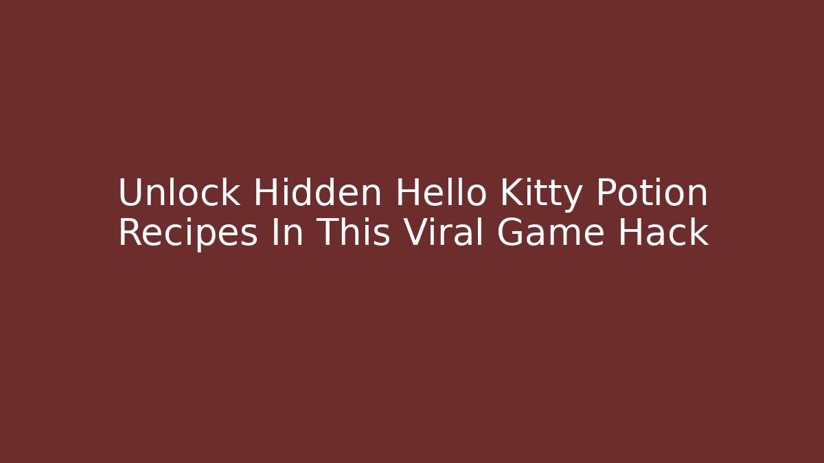 Unlock Hidden Hello Kitty Potion Recipes In This Viral Game Hack - Critter Realm
