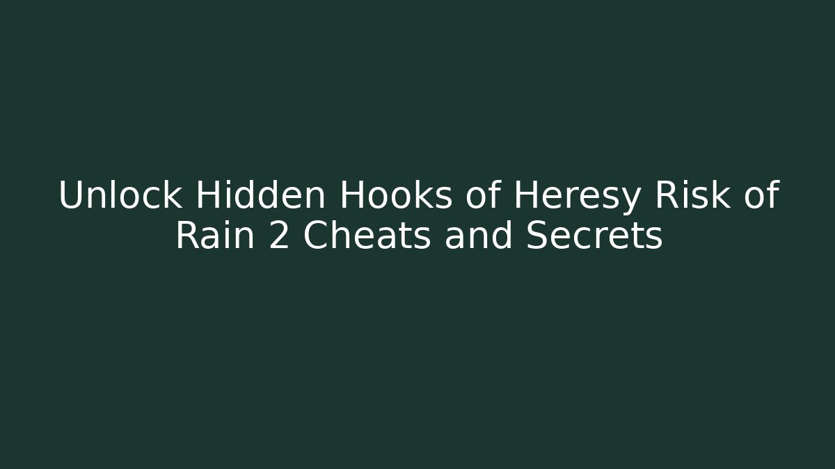 Unlock Hidden Hooks of Heresy Risk of Rain 2 Cheats and Secrets