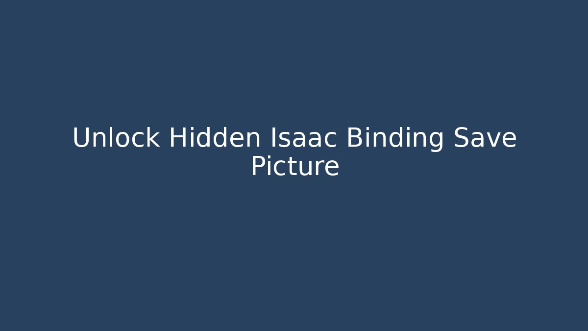 Unlock Hidden Isaac Binding Save Picture