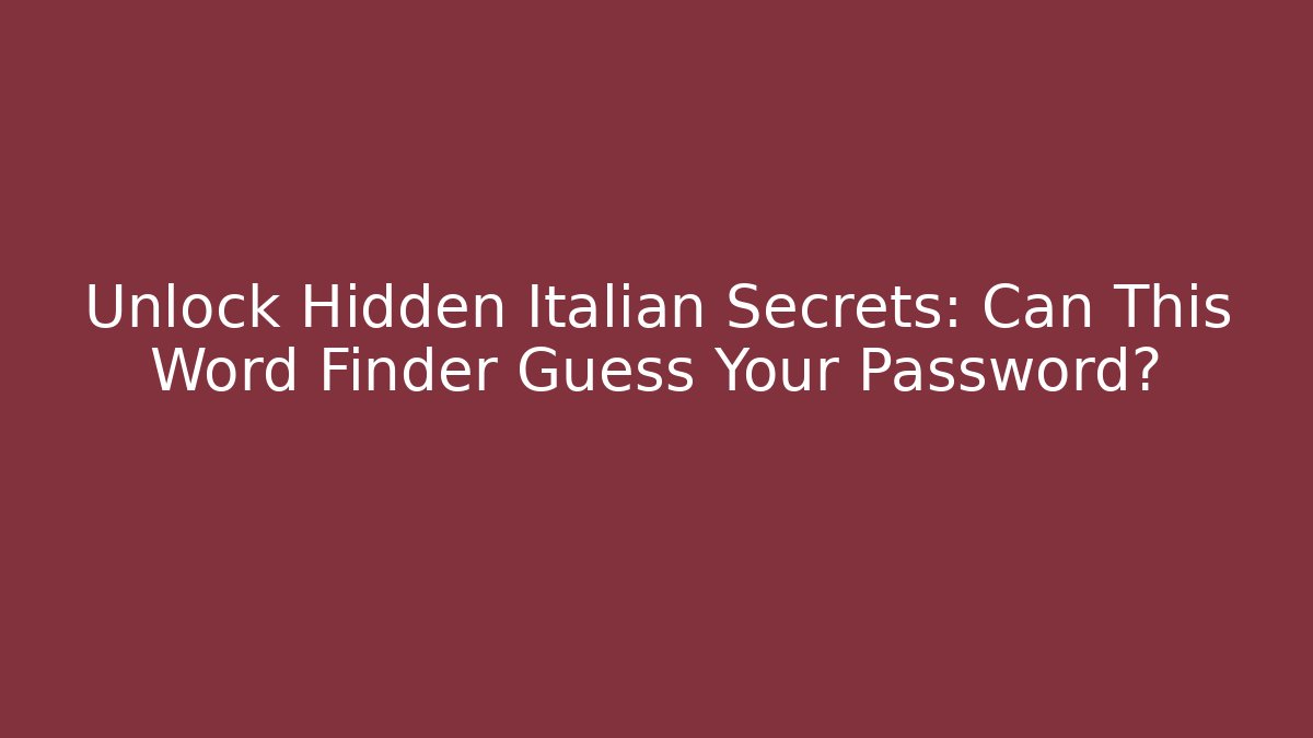 Unlock Hidden Italian Secrets: Can This Word Finder Guess Your Password?