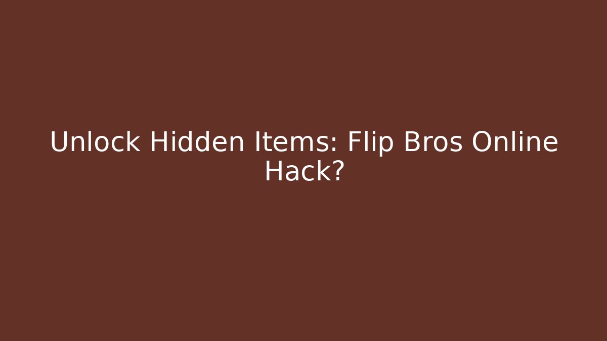 Unlock Hidden Items: Flip Bros Online Hack?