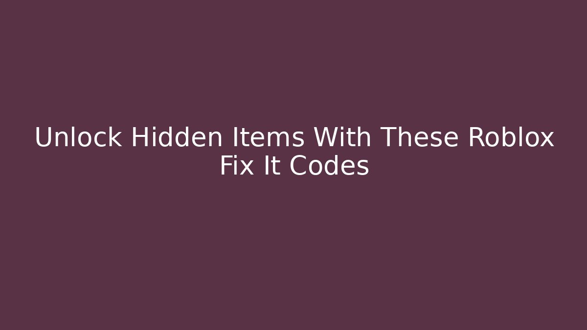 Unlock Hidden Items With These Roblox Fix It Codes - Critter Realm