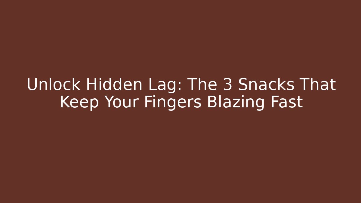 Unlock Hidden Lag: The 3 Snacks That Keep Your Fingers Blazing Fast - Critter Realm