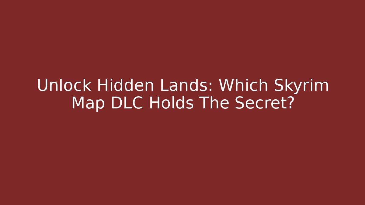 Unlock Hidden Lands: Which Skyrim Map DLC Holds The Secret? - Critter Realm