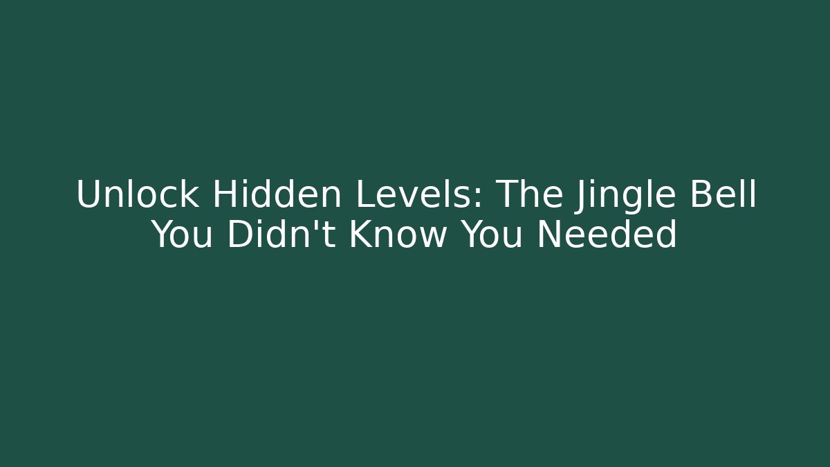 Unlock Hidden Levels: The Jingle Bell You Didn't Know You Needed