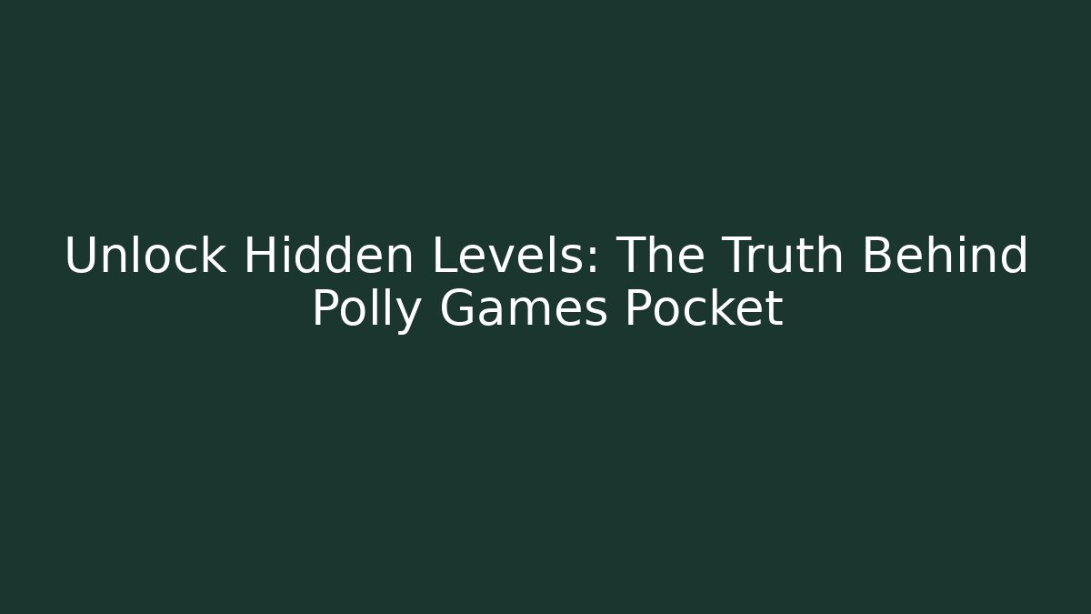 Unlock Hidden Levels: The Truth Behind Polly Games Pocket