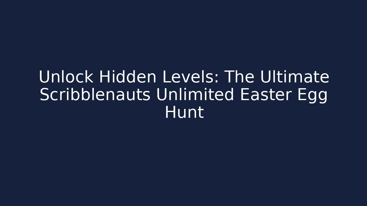 Unlock Hidden Levels: The Ultimate Scribblenauts Unlimited Easter Egg Hunt - Critter Realm