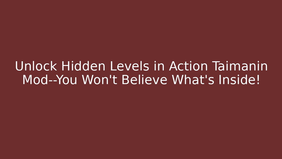Unlock Hidden Levels in Action Taimanin Mod—You Won’t Believe What’s Inside!