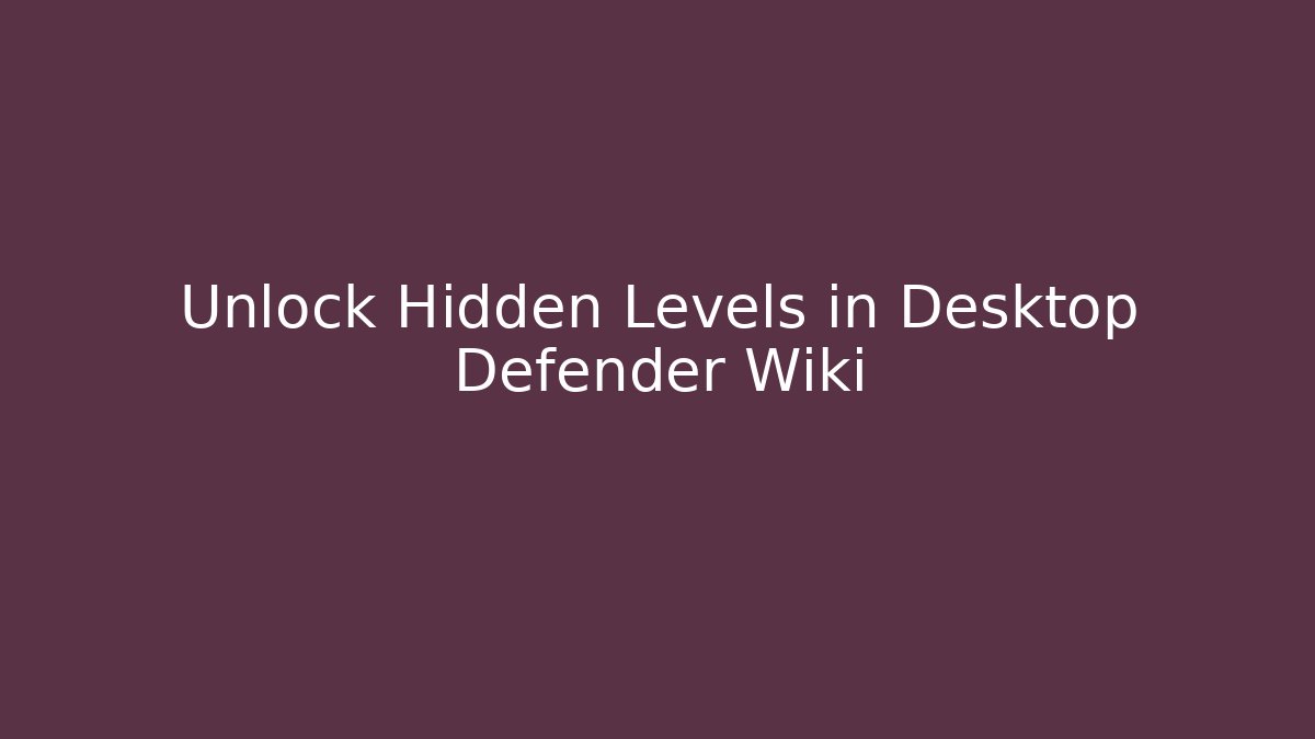 Unlock Hidden Levels in Desktop Defender Wiki