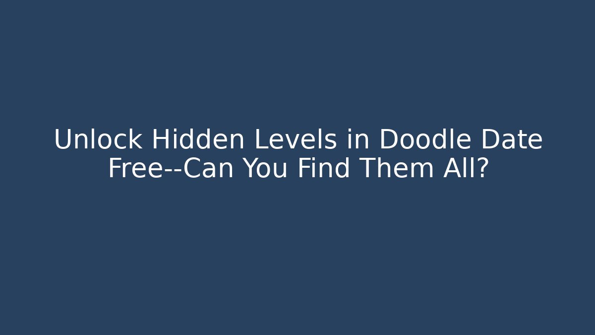 Unlock Hidden Levels in Doodle Date Free—Can You Find Them All?