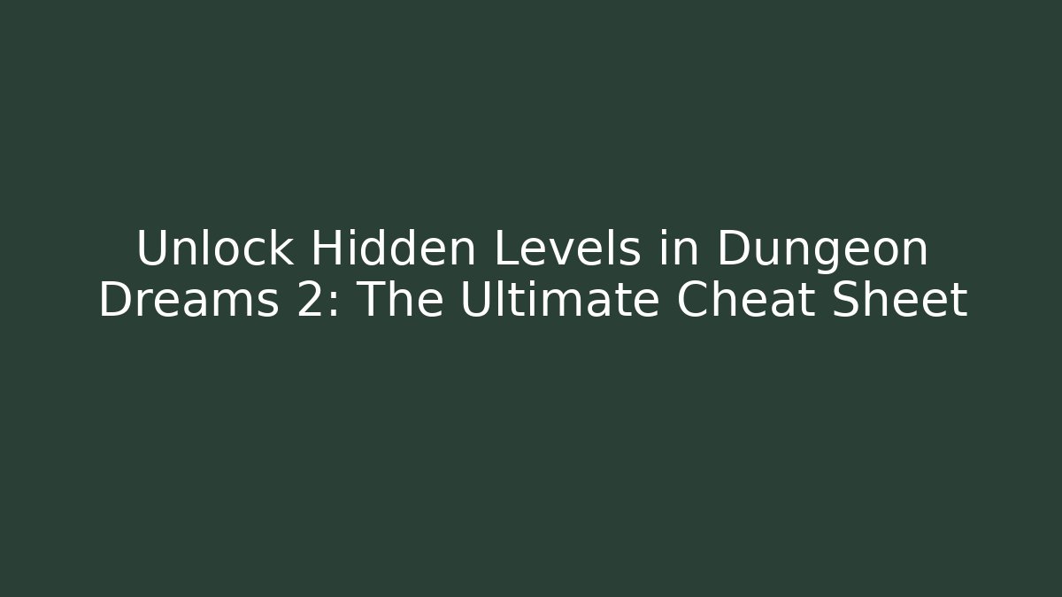Unlock Hidden Levels in Dungeon Dreams 2: The Ultimate Cheat Sheet