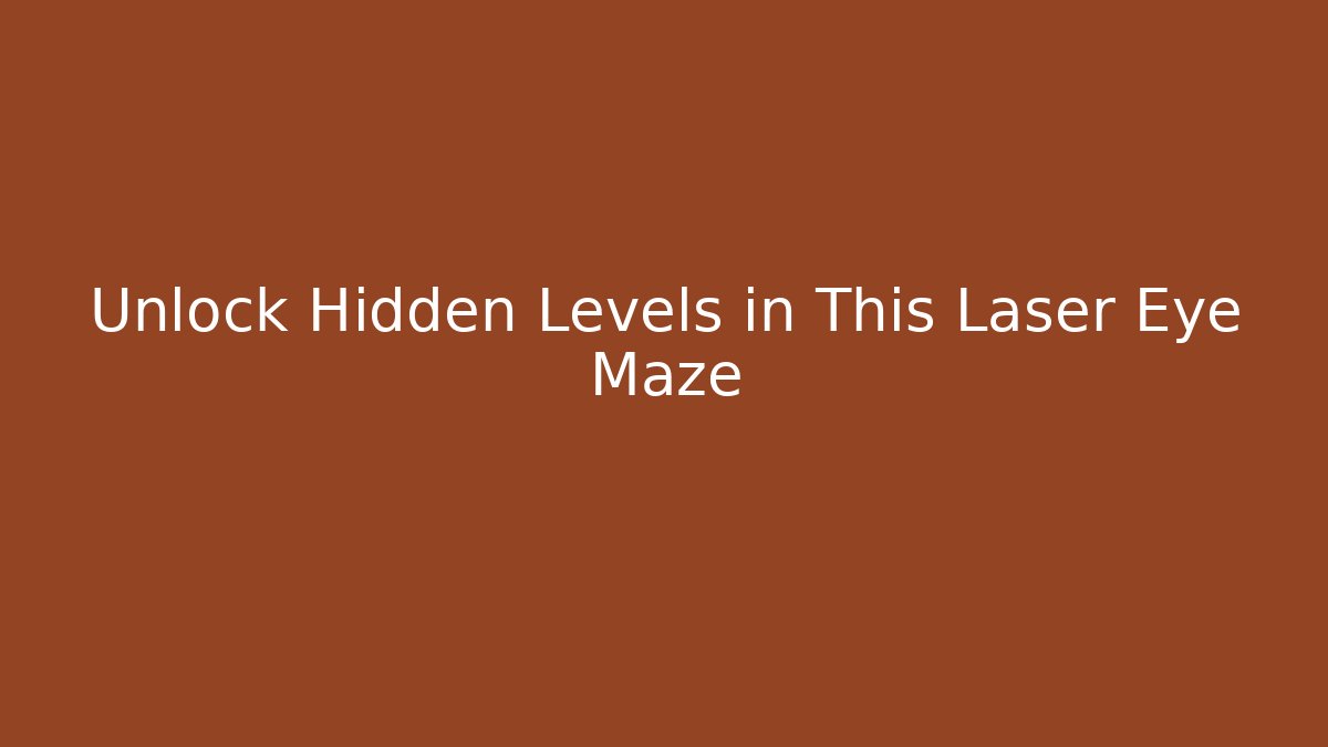 Unlock Hidden Levels in This Laser Eye Maze