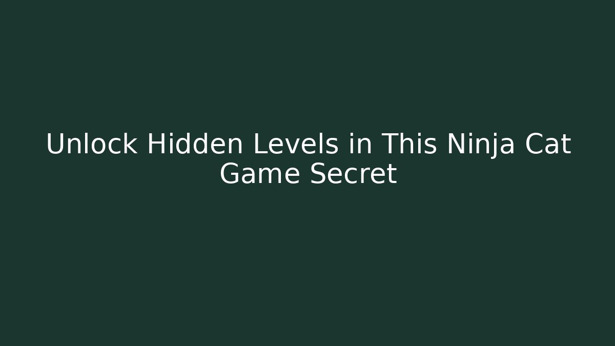 Unlock Hidden Levels in This Ninja Cat Game Secret