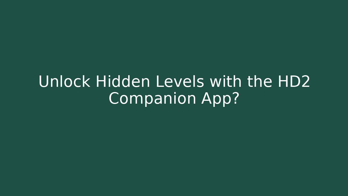 Unlock Hidden Levels with the HD2 Companion App?