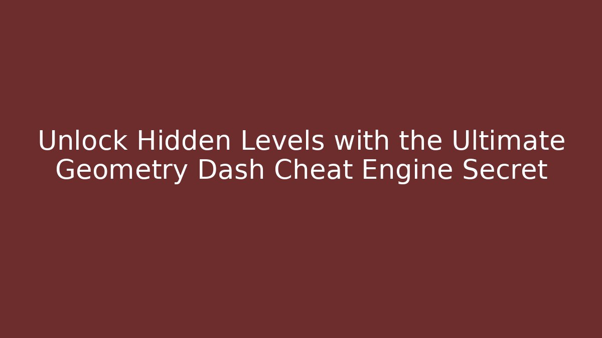 Unlock Hidden Levels with the Ultimate Geometry Dash Cheat Engine Secret - Critter Realm