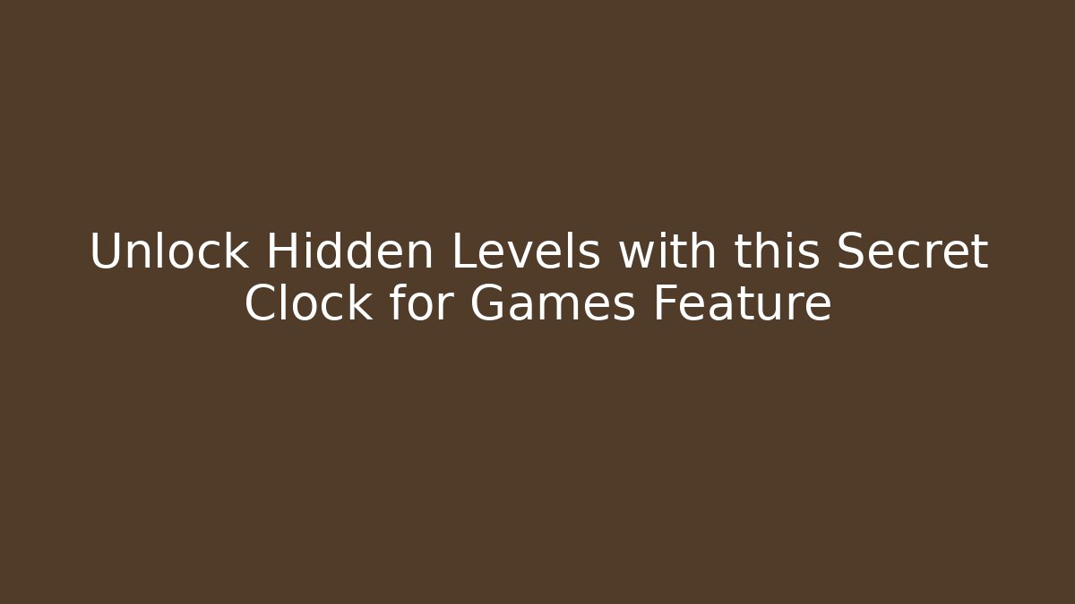 Unlock Hidden Levels with this Secret Clock for Games Feature