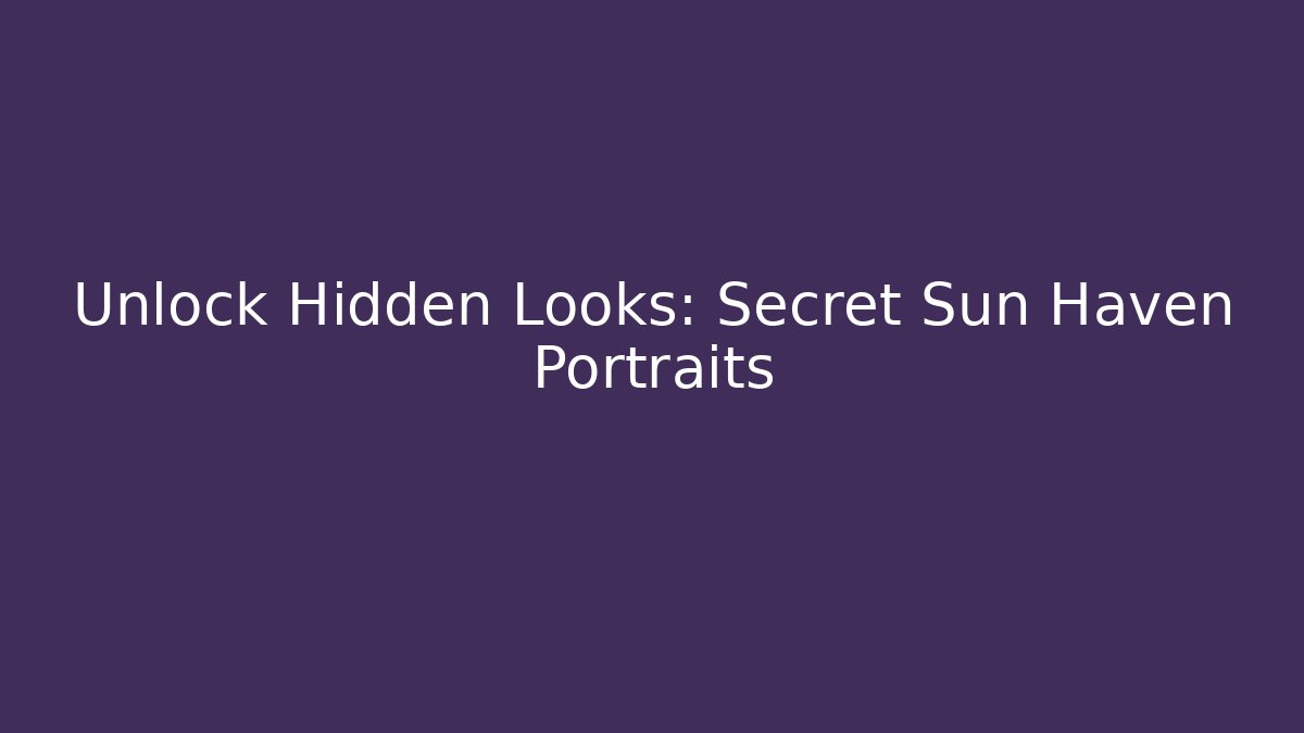 Unlock Hidden Looks: Secret Sun Haven Portraits