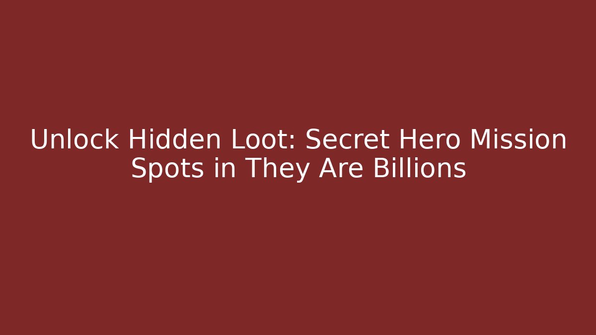 Unlock Hidden Loot: Secret Hero Mission Spots in They Are Billions