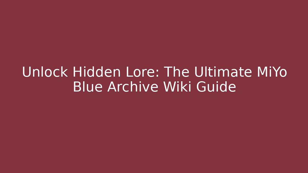 Unlock Hidden Lore: The Ultimate MiYo Blue Archive Wiki Guide