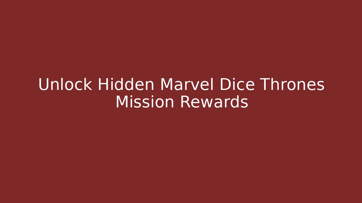 Unlock Hidden Marvel Dice Thrones Mission Rewards